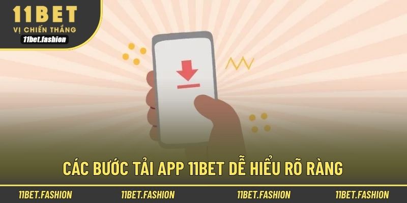 Các bước tải app 11bet dễ hiểu rõ ràng