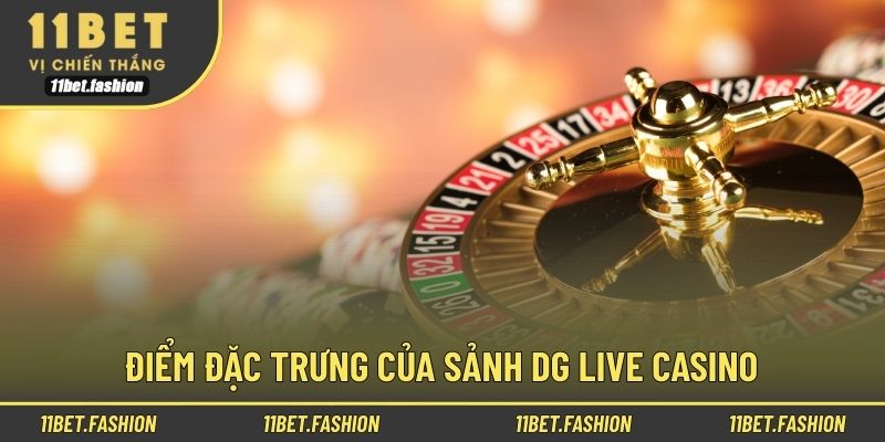 Điểm đặc trưng của sảnh DG Live Casino