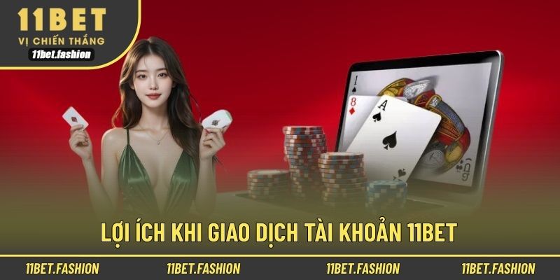Lợi ích khi giao dịch tài khoản 11bet