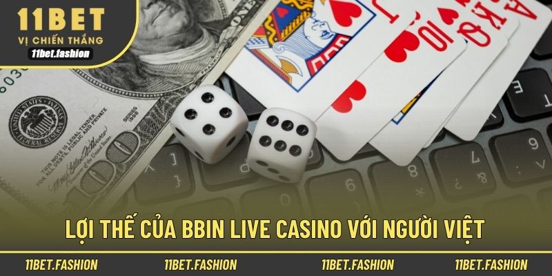 Lợi thế của BBIN Live Casino với người Việt