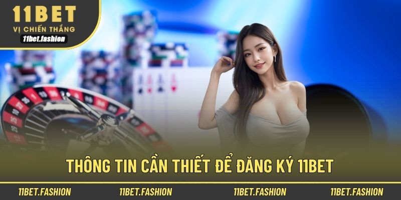 Thông tin cần thiết để đăng ký 11bet
